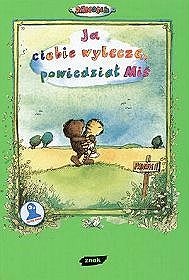 Okładka:  Janosch - Ja Ciebie wyleczę, powiedział Miś.Opowieść o tym, jak Tygrysek pewnego razu zachorował.