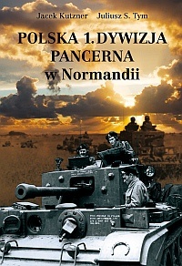 Okładka: Juliusz S. Tym - Polska 1. Dywizja Pancerna w Normandii