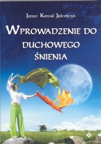 Okładka: Janusz Konrad Jędrzejczyk - Wprowadzenie do duchowego śnienia