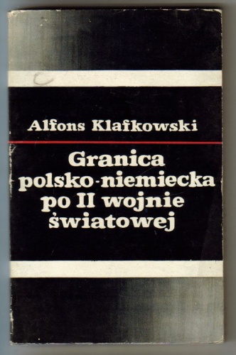 Okładka: Alfons Klafkowski - Granica polsko-niemiecka po II wojnie światowej