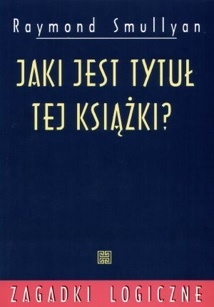 Okładka: Raymond Smullyan - Jaki jest tytuł tej książki?