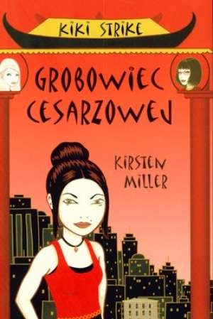 Okładka: Kirsten Miller - Kiki Strike. Grobowiec Cesarzowej