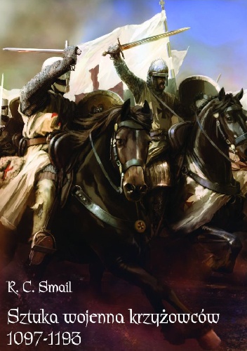 Okładka: R.C. Smail - Sztuka wojenna krzyżowców 1097-1193