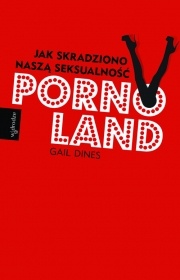 Okładka: Gail Dines - Pornoland. Jak skradziono naszą seksualność