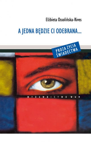 Okładka: Elżbieta Ossolińska-Rives - A jedna będzie ci odebrana...