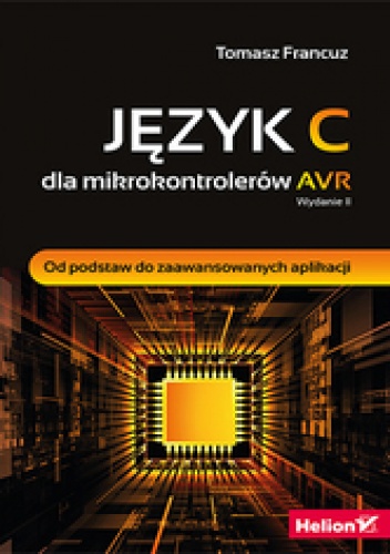 Okładka: Tomasz Francuz - Język C dla mikrokontrolerów AVR. Od podstaw do zaawansowanych aplikacji. Wydanie II