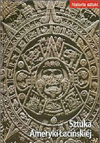 Okładka:  praca zbiorowa - Historia sztuki - Sztuka Ameryki Łacińskiej