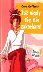 Okładka: Cora Gofferje - Już nigdy się nie zakocham!