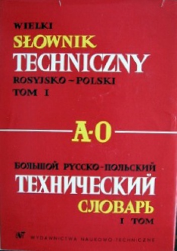 Okładka:  praca zbiorowa - Wielki słowniktechniczny rosyjsko-polski. Tom I. A-O