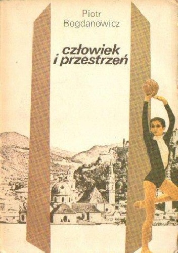 Okładka: Piotr Bogdanowicz - Człowiek i przestrzeń: kultura, przestrzeń, sztuka