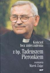 Okładka: Tadeusz Pieronek - Kościół bez znieczulenia. Z bp. Tadeuszem Pieronkiem rozmawia Marek Zając