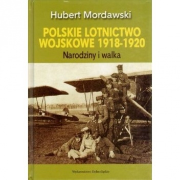 Okładka: Hubert Mordawski - Polskie lotnictwo wojskowe 1918-1920. Narodziny i walka.