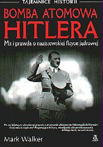 Okładka: Mark Walker - Bomba atomowa Hitlera Mit i prawda o nazistowskiej fizyce jądrowej