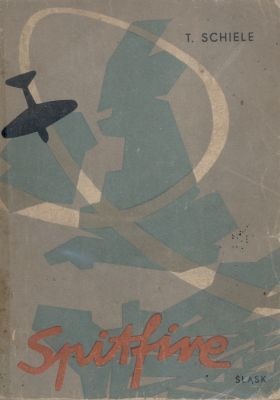 Okładka: Tadeusz Schiele - Spitfire. Wspomnienia lotnika - myśliwca.
