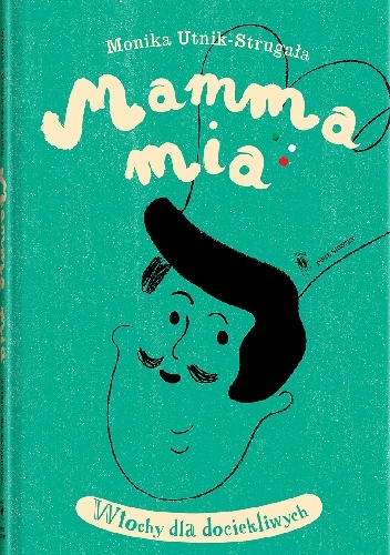Okładka: Monika Utnik-Strugała - Mamma mia. Włochy dla dociekliwych