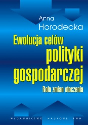 Okładka: Anna Horodecka - Ewolucja celów polityki gospodarczej