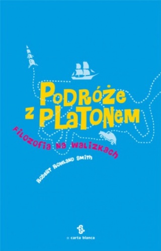 Okładka: Robert Rowland Smith - Podróże z Platonem. Filozofia na walizkach