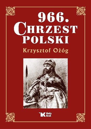Okładka: Krzysztof Ożóg - 966. Chrzest Polski