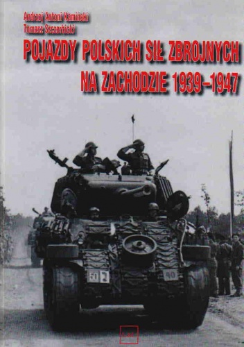Okładka: Tomasz Szczerbicki - Pojazdy Polskich Sił zbrojnych na zachodzie 1939-1947