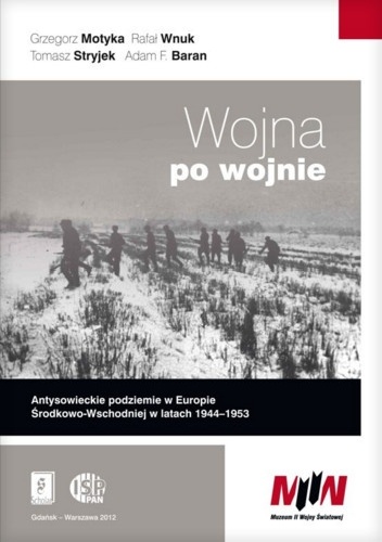 Okładka: Tomasz Stryjek - Wojna po wojnie. Antysowieckie podziemia w Europie Środkowo-Wschodniej w latach 1944-1953