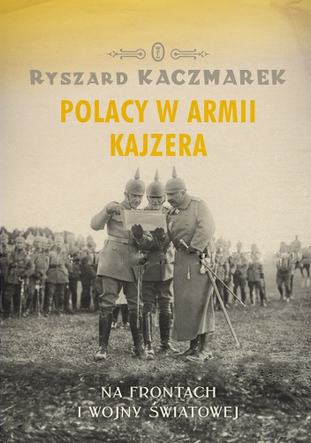 Okładka: Ryszard Kaczmarek - Polacy w armii kajzera