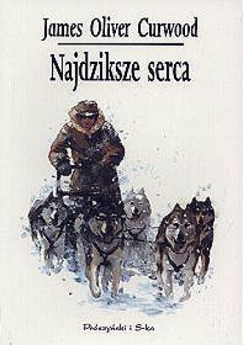 Okładka: James Oliver Curwood - Najdziksze serca
