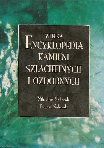 Okładka: Nikodem Sobczak - Wielka encyklopedia kamieni szlachetnych i ozdobnych