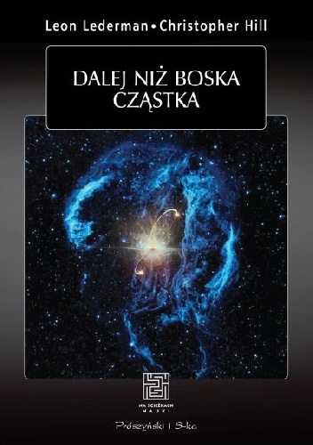 Okładka: Leon Lederman - Dalej niż boska cząstka
