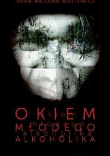 Okładka: Adam WAJLORD Wojtowicz - "Okiem młodego alkoholika"