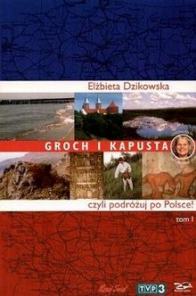 Okładka: Elżbieta Dzikowska - Groch i kapusta, czyli podróżuj po Polsce!