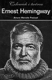Okładka: Arturo Marcelo Pascual - Ernest Hemingway. Człowiek i twórca