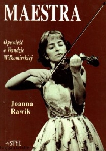 Okładka: Joanna Rawik - Maestra: Opowieść o Wandzie Wiłkomirskiej