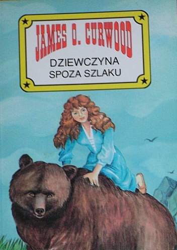 Okładka: James Oliver Curwood - Dziewczyna spoza szlaku
