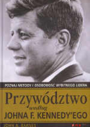 Okładka: John A. Barnes - Przywództwo według Johna F. Kennedy'ego. Poznaj metody i osobowość wybitnego lidera