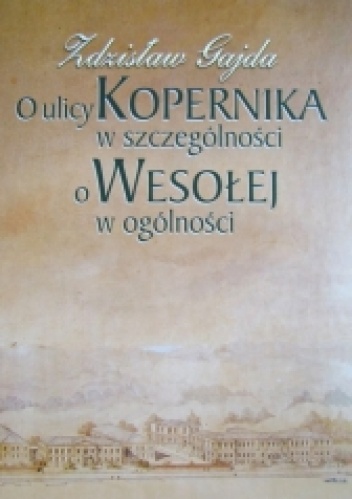 Okładka: Zdzisław Gajda - O ulicy Kopernika w szczególności, o Wesołej w ogólności