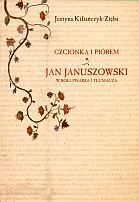 Okładka: Justyna Kiliańczyk-Zięba - Czcionką i piórem. Jan Januszowski w roli pisarza i tłumacza