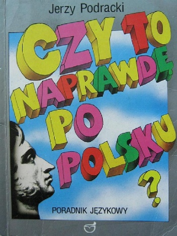 Okładka: Jerzy Podracki - Czy to naprawdę po polsku? Poradnik językowy