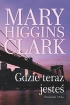 Okładka: Mary Higgins Clark - Gdzie teraz jesteś