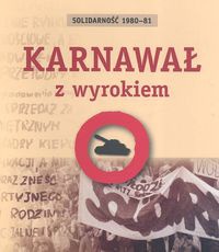 Okładka: Agnieszka Dębska - Solidarność 1980 - 81 Karnawał z wyrokiem