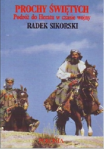 Okładka: Radosław Sikorski - Prochy Świętych. Podróż do Heratu w czas wojny.