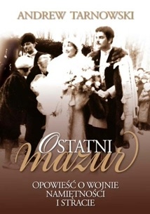 Okładka: Andrew Tarnowski - Ostatni mazur. Opowieść o wojnie, namiętności i stracie