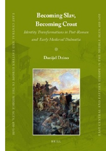 Okładka: Danijel Dzino - Becoming Slav, Becoming Croat. Identity Transformations in Post-Roman and Early Medieval Dalmatia