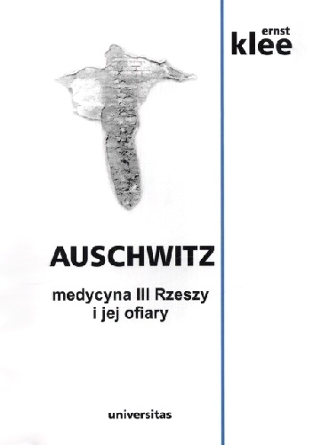 Okładka: Ernst Klee - Auschwitz. Medycyna III Rzeszy i jej ofiary