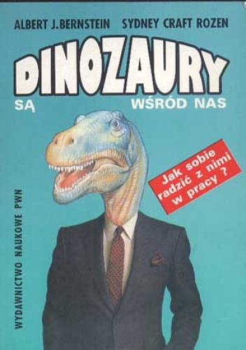Okładka: Albert J. Bernstein - Dinozaury są wśród nas. Jak sobie radzić z nimi w pracy?