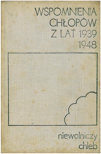 Okładka:  praca zbiorowa - Niewolniczy chleb. Wspomnienia chłopów z lat 1939 - 1948