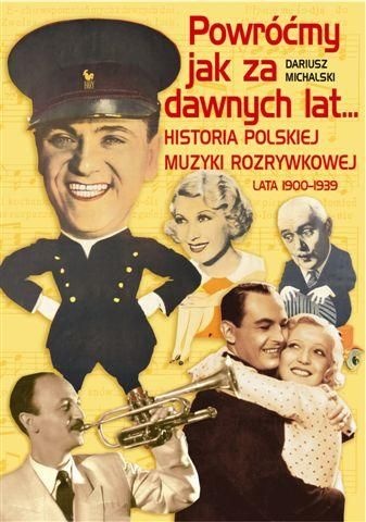 Okładka: Dariusz Michalski - Powróćmy jak za dawnych lat... Historia polskiej muzyki rozrywkowej lata 1900-1939