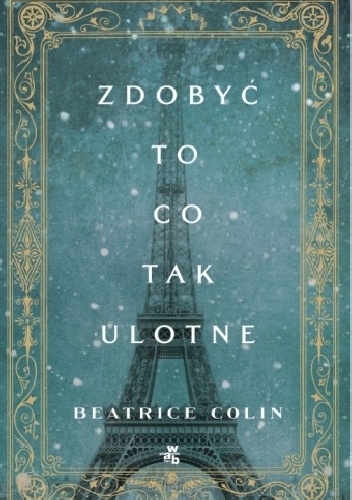 Okładka: Beatrice Colin - Zdobyć to, co tak ulotne