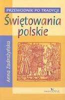 Okładka: Anna Zadrożyńska - Świętowania polskie. Przewodnik po tradycji