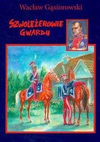 Okładka: Wacław Gąsiorowski - Szwoleżerowie gwardii