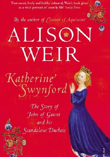 Okładka: Alison Weir - Katherine Swynford: The Story of John of Gaunt and His Scandalous Duchess